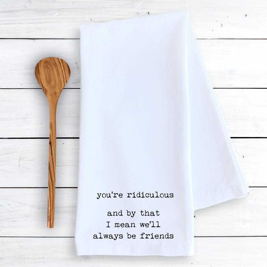 You're Ridiculous - Tea Towel